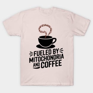 fueled by mitochondria and coffee T-Shirt